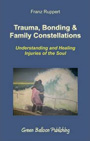 FRANZ_RUPERT_Trauma,_Bonding_&_Family_Constellations